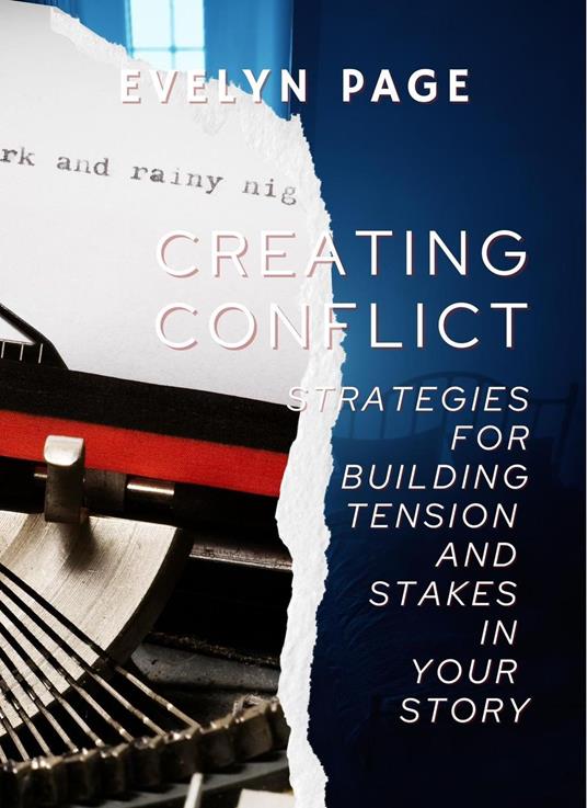 Creating Conflict: Strategies for Building Tension and Stakes in Your Story