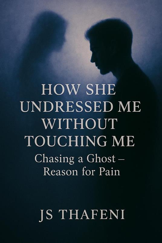 How She Undressed Me Without Touching Me: Chasing a Ghost - Reason for Pain