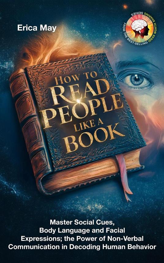 How to Read People Like a Book: Master Social Cues, Body Language and Facial Expressions; the Power of Non-Verbal Communication in Decoding Human Behavior