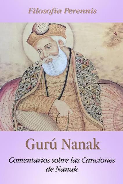 Gurú Nanak: Comentarios sobre las Canciones de Nanak