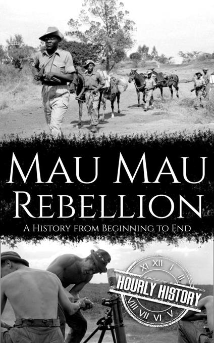 Mau Mau Rebellion: A History from Beginning to End