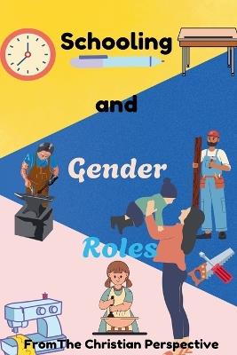 Schooling and Gender Roles From The Christian Perspective - Justin Horn - cover