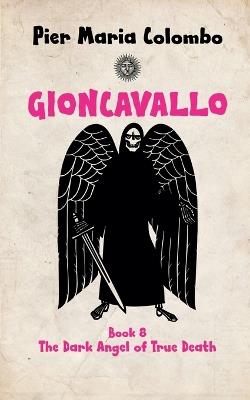 Gioncavallo - The Dark Angel of True Death - Pier Maria Colombo - cover