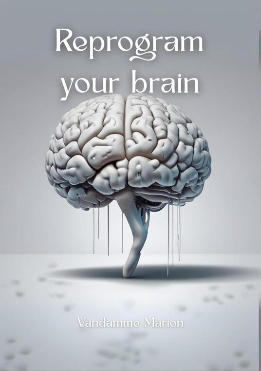 Reprogram your Brain