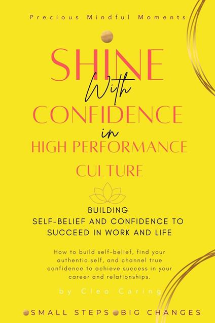 Shine with Confidence in High-Performance Culture -Building Self-Belief and Confidence to Succeed in Work and Life
