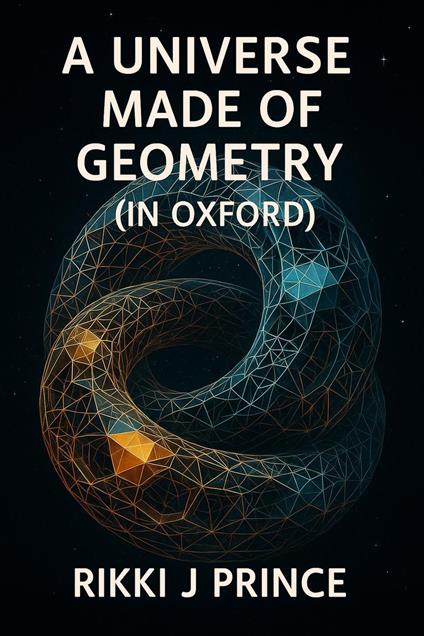 Nine Days Immersed in a Universe Made of Geometry (in Oxford)