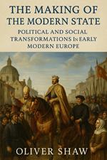 The Making of the Modern State: Political and Social Transformations in Early Modern Europe