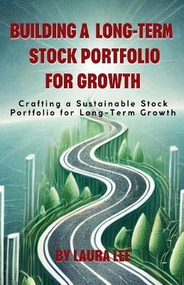 Building a Long-Term Stock Portfolio for Growth - Laura Lee - cover