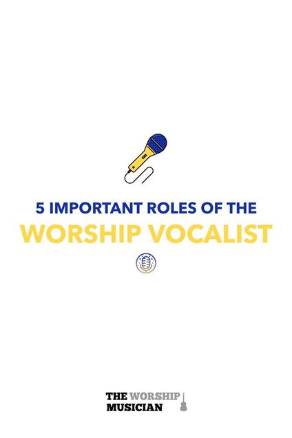 5 Important Roles of The Worship Vocalist