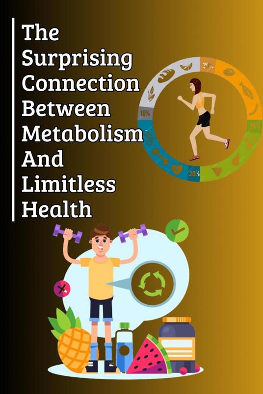 The Surprising Connection Between Metabolism And Limitless Health