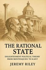 The Rational State: Enlightenment Political Theory from Montesquieu to Kant