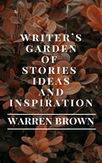 Writer’s Garden of Stories, Ideas and Inspiration