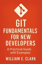 Git Fundamentals for New Developers: A Practical Guide with Examples