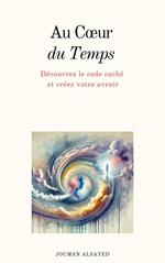 Au Cœur du Temps ? Découvrez le code caché et créez votre avenir