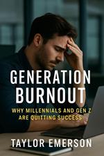 Generation Burnout: Why Millennials and Gen Z Are Quitting Success