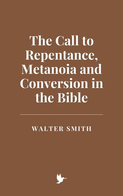 The Call to Repentance, Metanoia and Conversion in the Bible