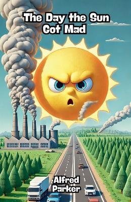 The Day the Sun Got Mad - Alfred Parker - cover
