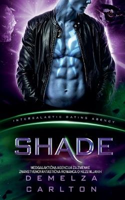 Shade: Medgalaktična Agencija za Zmenke Znanstvenofantastična Romanca o Nezemljanih - Demelza Carlton - cover