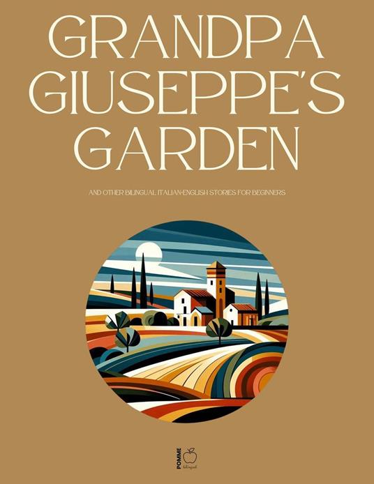 Grandpa Giuseppe's Garden And Other Bilingual Italian-English Stories for Beginners