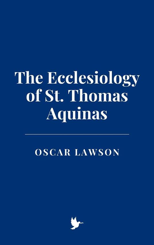 The Ecclesiology of St. Thomas Aquinas