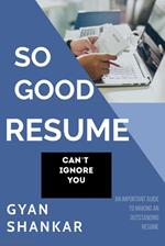 So Good Resume Can’t Ignore You