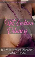 Wet Lesbian Delivery - Lesbian Virgin Meets The Delivery Woman (FF Erotica)