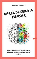 Aprendiendo a pensar: ejercicios prácticos para potenciar el pensamiento crítico