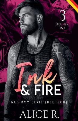Ink & Fire Bad Boy Serie, 3 Bücher in 1! (Deutsch) - Alice R Deutsch - cover