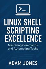 Linux Shell Scripting Excellence: Mastering Commands and Automating Tasks