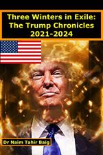 Three Winters in Exile: The Trump Chronicles 2021-2024