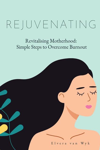 Revitalising Motherhood: Simple Steps To Overcome Burnout