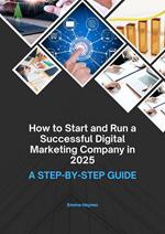 How to Start and Run a Successful Digital Marketing Company in 2025