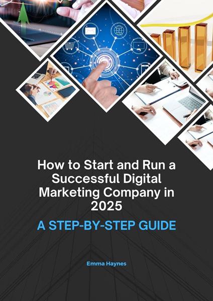 How to Start and Run a Successful Digital Marketing Company in 2025 - E L HAYNES - ebook