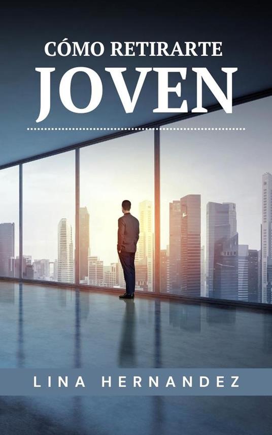 Cómo Retirarte Joven