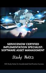ServiceNow Certified Implementation Specialist: Software Asset Management - Study Notes