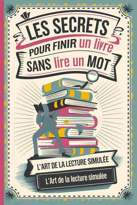 Les secrets pour finir un livre sans lire un mot
