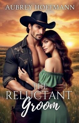The Reluctant Groom - Aubrey Hoffmann - cover