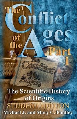 The Conflict of the Ages Student Edition I The Scientific History of Origins - Michael J Findley - cover