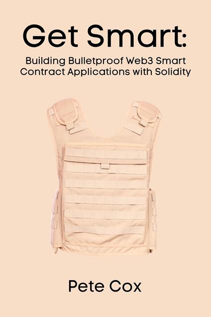 Get Smart: Building Bulletproof Web3 Smart Contract Applications with Solidity