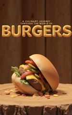 A Culinary Journey Through the World of Burgers.