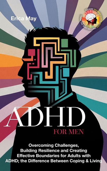 ADHD for Men: Overcoming Challenges, Building Resilience and Creating Effective Boundaries for Adults with ADHD; the Difference Between Coping & Living