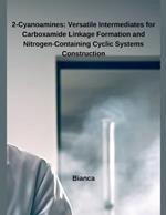 2-Cyanoamines: Versatile Intermediates for Carboxamide Linkage Formation and Nitrogen-Containing Cyclic Systems Construction