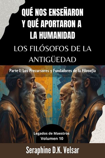 Qué nos enseñaron y qué aportaron a la humanidad los Filósofos de la Antigüedad. Parte I: Los Precursores y Fundadores de la Filosofía