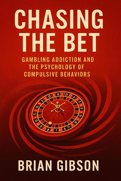 Chasing The Bet Gambling Addiction and the Psychology of Compulsive Behaviors