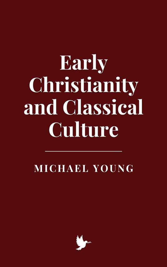Early Christianity and Classical Culture