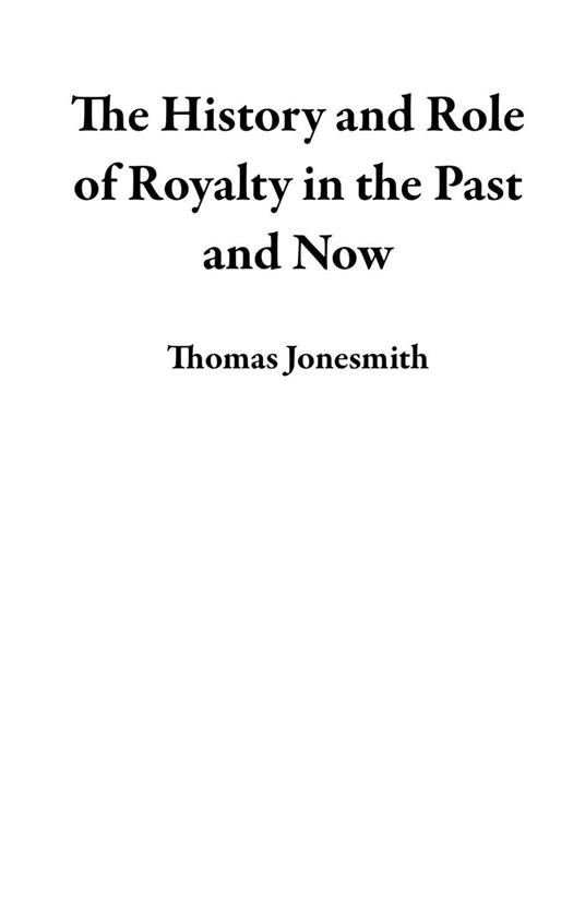 The History and Role of Royalty in the Past and Now