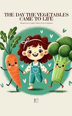The Day the Vegetables Came to Life: Bilingual Spanish-English Children's Stories for Beginners - Pomme Bilingual - cover