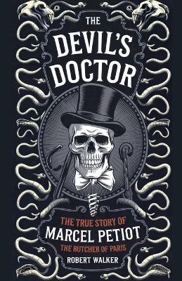 The Devil's Doctor: The True Story of Marcel Petiot, the Butcher of Paris - Robert Walker - cover