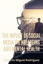 The Impact of Social Media on Wellbeing and Mental Health