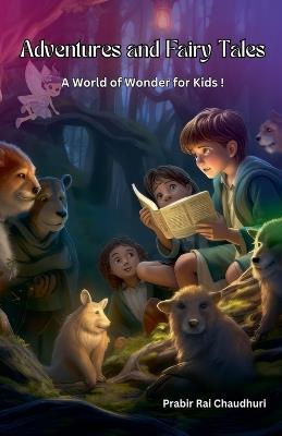 Adventures and Fairy Tales: A World of Wonder for Kids ! - Prabir Rai Chaudhuri - cover